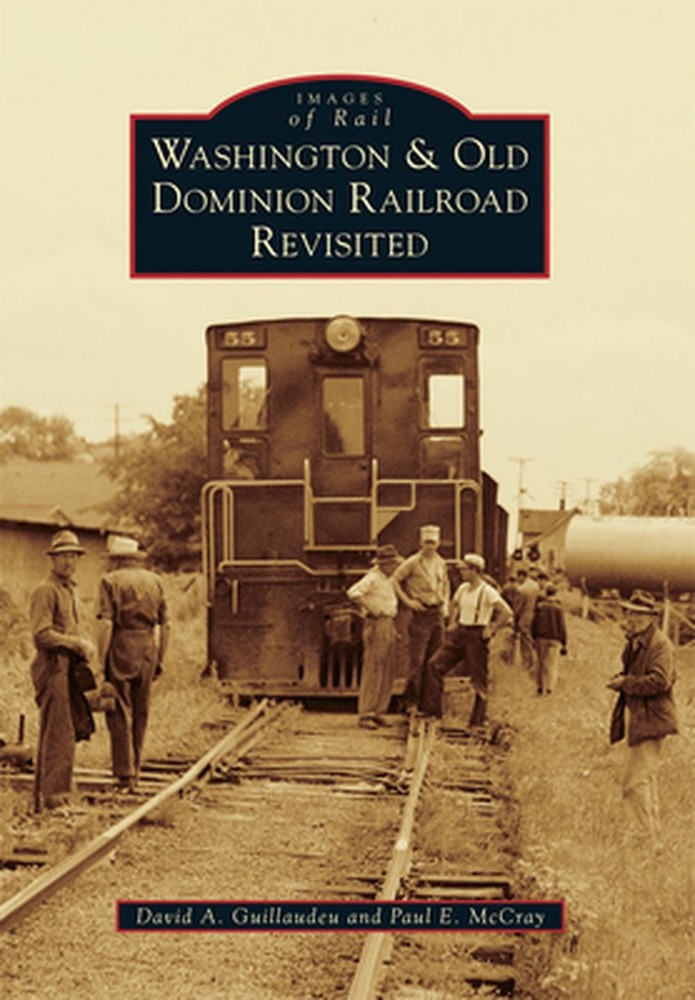Washington & Old Dominion Railroad Revisited by David A. Guillaudeu (English) Pa