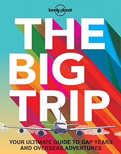 The Big Trip: Your Ultimate Guide to …, Lonely Planet