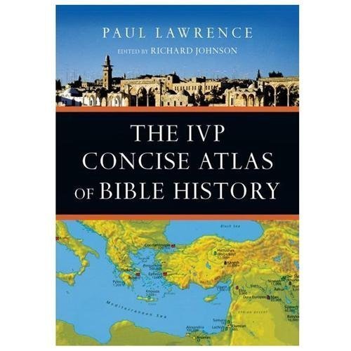 The IVP Concise Atlas of Bible History by Lawrence, Paul