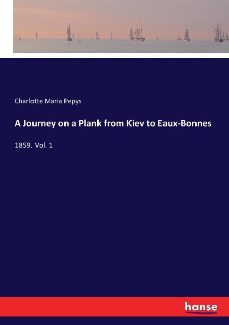 Pepys – A Journey on a Plank from Kiev to Eaux-Bonnes 1859. Vol. 1 – N – X555z