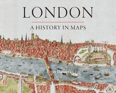 London: A History in Maps (London Topographical Society Publication)