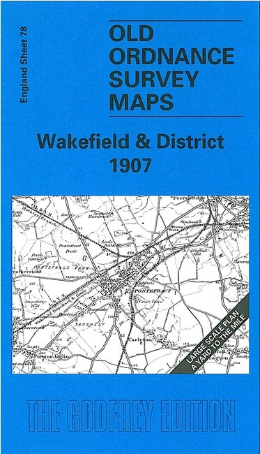 Wakefield & District 1907 One Inch Sheet 78 by John Goodchild