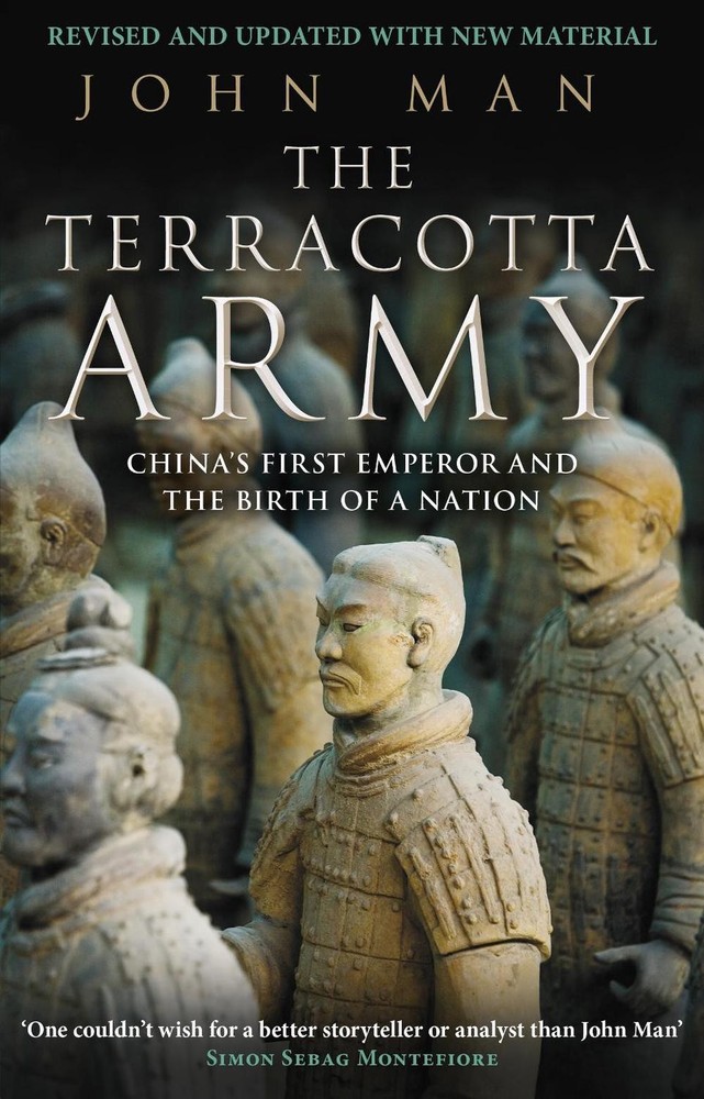 The Terracotta Army: China’s First Emperor and the Birth of a Nation by John Man
