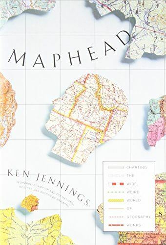 Maphead: Charting the Wide, Weird World of Geography Wonks Jennings, Ken