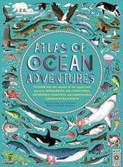 Atlas of Ocean Adventures: A Collection of Natural Wonders, Marine Marvels…