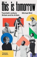 This is Tomorrow: Twentieth-century Britain and its Artists by Michael Bird Hard