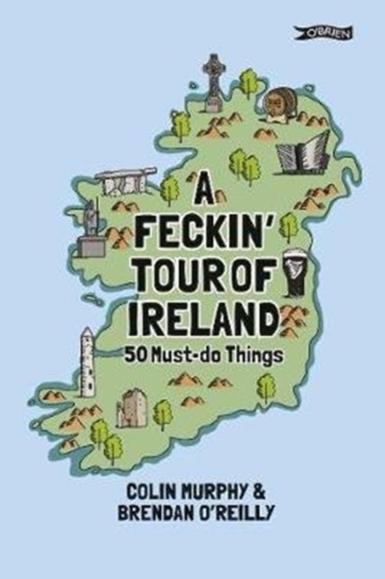 A Feckin’ Tour of Ireland: 50 Must Do Things by Colin Murphy HARDBACK