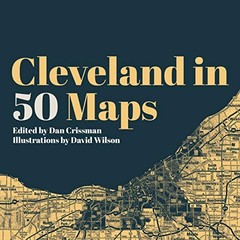 CLEVELAND IN 50 MAPS By Dan Crissman & David Wilson – Hardcover *Mint Condition*