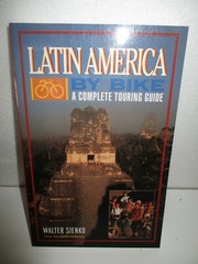 Latin America by Bike: A Complete Touring Guide by Walter Sienko (1993, Paperbac