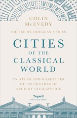 Cities of the Classical World: An Atlas and Gazetteer of 120 Centres of Ancient