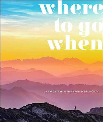 Where To Go When: Unforgettable Trips for – Hardcover, by DK Travel – Very Good