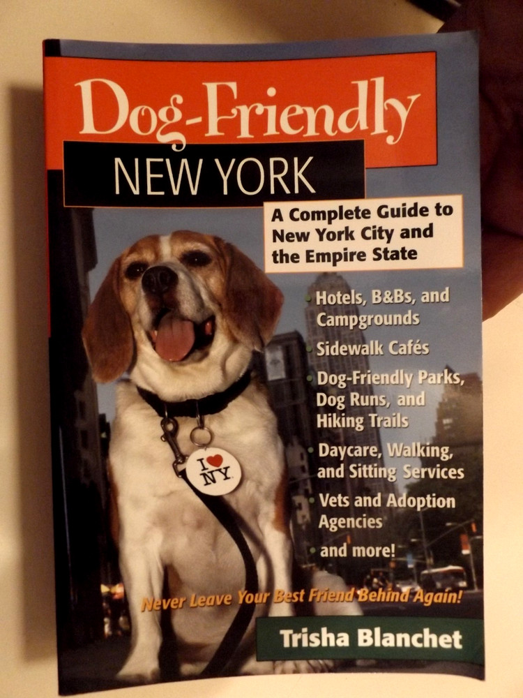 DOG-FRIENDLY NEW YORK: A COMPLETE GUIDE TO NEW YORK CITY By Trisha Blanchet