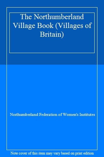 The Northumberland Village Book (Villages of Britain),Northumberland Federation