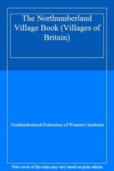 The Northumberland Village Book (Villages of Britain),Northumberland Federation