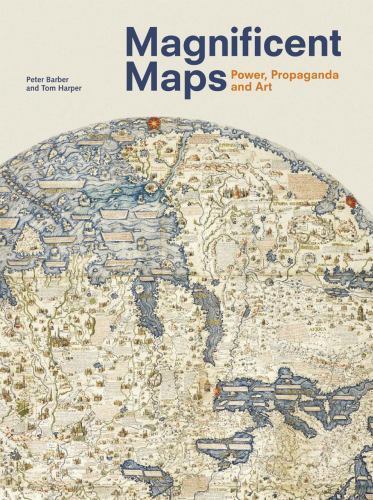 Magnificent Maps: Power, Propaganda and Art by Tom Harper; Peter Barber