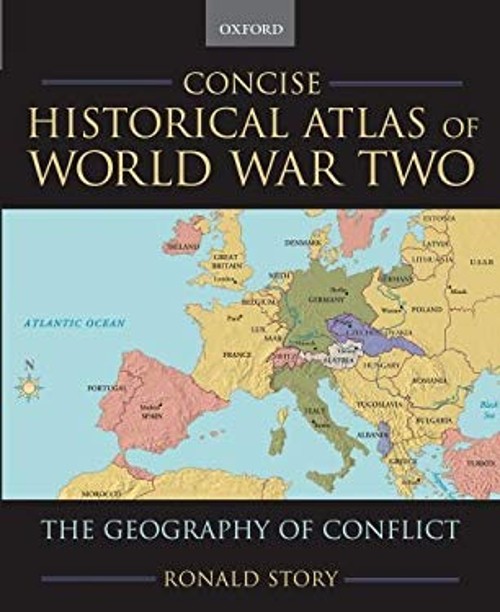 Concise Historical Atlas of World War Two : The Geography of Conf