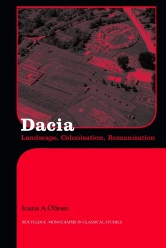 Dacia: Landscape, Colonization and Romanization by Ioana A. Oltean (English) Har