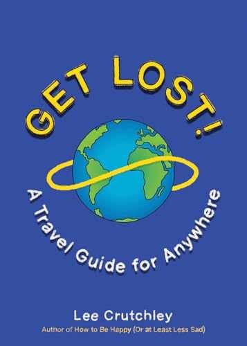Get Lost!: A Travel Guide for Anywhere – Paperback, by Crutchley Lee – Very Good