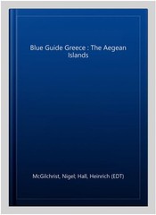 Blue Guide Greece : The Aegean Islands, Paperback by McGilchrist, Nigel; Hall…