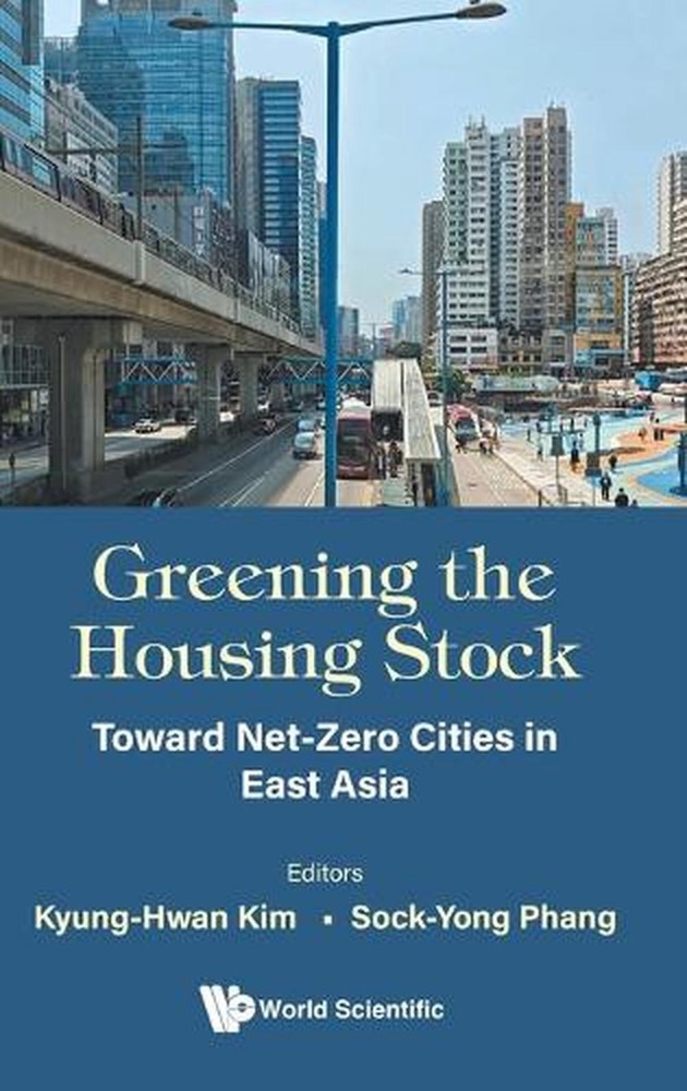 Greening The Housing Stock: Toward Net-zero Cities In East Asia by Kyung-hwan Ki