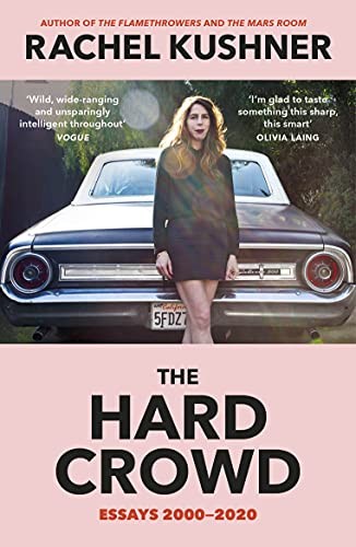 The Hard Crowd: Essays 2000–2020 by Kushner, Rachel Paperback / softback Book