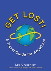 Get Lost! : A Travel Guide for Anywhere Paperback Lee Crutchley