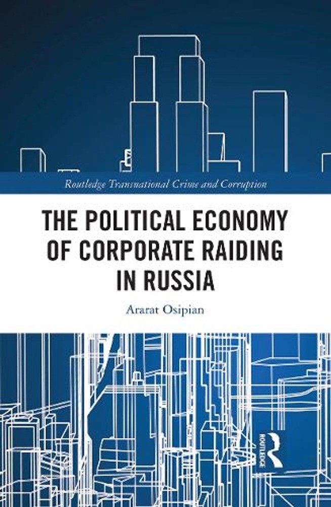 The Political Economy of Corporate Raiding in Russia by Ararat Osipian Paperback