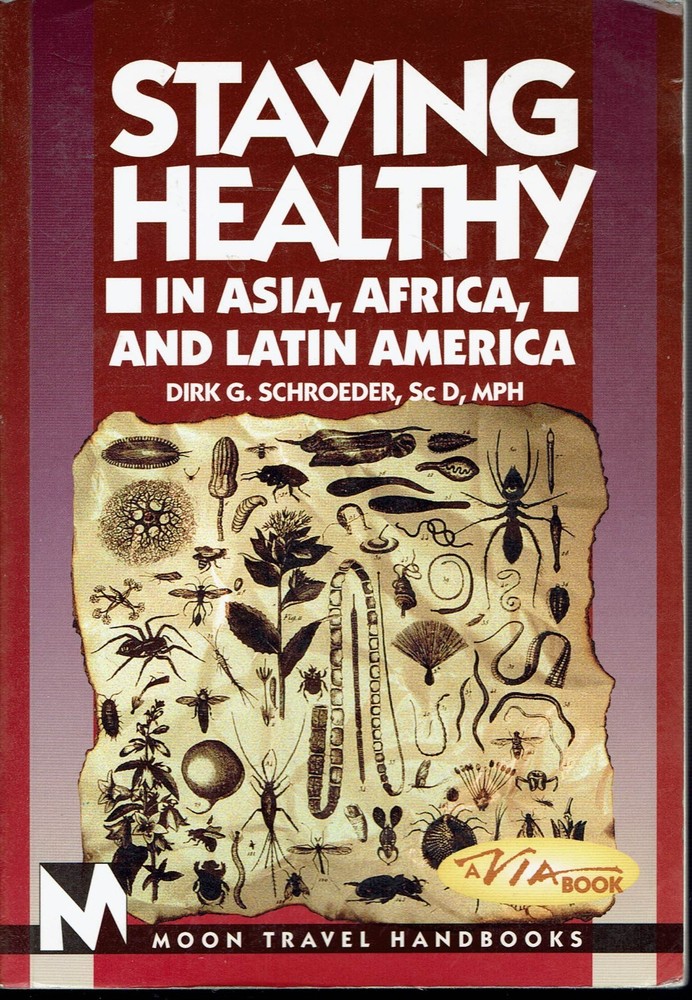 Staying Healthy in Asia, Africa, and Latin America Your Complete Health Guide