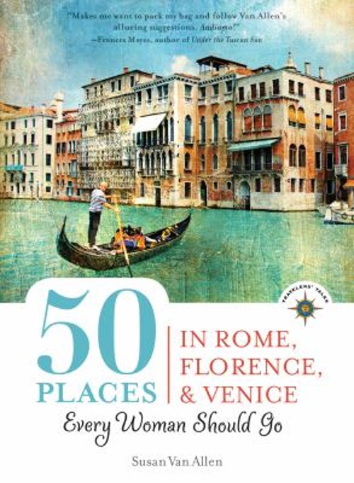50 Places in Rome, Florence and Venice Every Woman Should Go : In