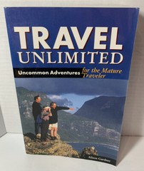 Travel Unlimited : Uncommon Adventures for the Mature Traveler Al