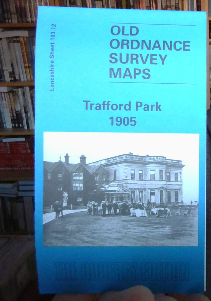 MAP OF Trafford Park 1905 Lancashire Sheet 103.12 NEW 9780850549089