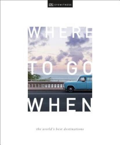 Where To Go When (DK Eyewitness Travel Guide) – Hardcover – VERY GOOD