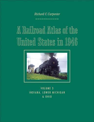 Railroad Atlas of the United States in 1946 : Indiana, Lower Michigan, and Oh…