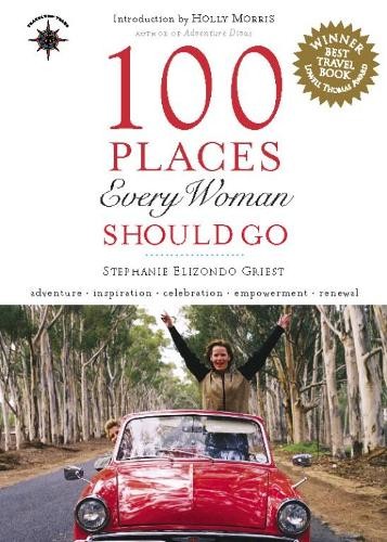 Stephanie Elizondo Griest 100 Places Every Woman Should Go (Paperback)