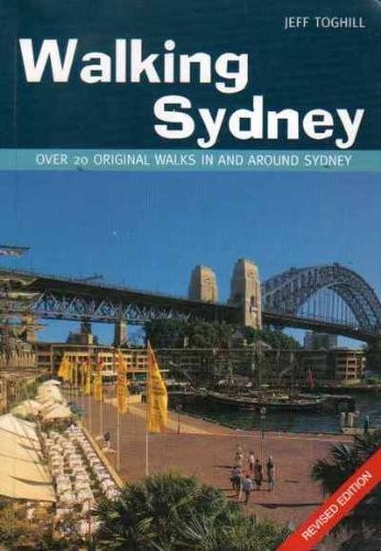 WALKING SYDNEY: OVER 20 ORIGINAL WALKS IN AND AROUND By Jeff Toghill *Excellent*