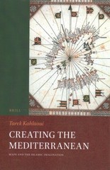 Creating the Mediterranean : Maps and the Islamic Imagination, Paperback by K…