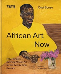 African Art Now: Fifty pioneers defining African art for the twenty-first centur