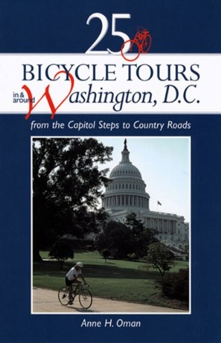 25 BICYCLE TOURS IN AND AROUND WASHINGTON D.C.: FROM THE By Anne H. Oman & Anne