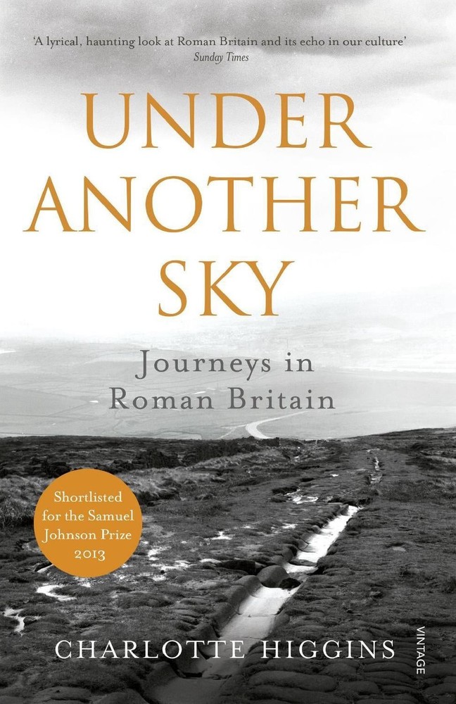 Under Another Sky: Journeys in Roman Britain by Charlotte Higgins (English) Pape