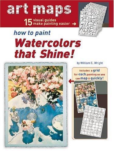 How To Paint Watercolors That Shine! (15 ART MAPS) by William C. Wright