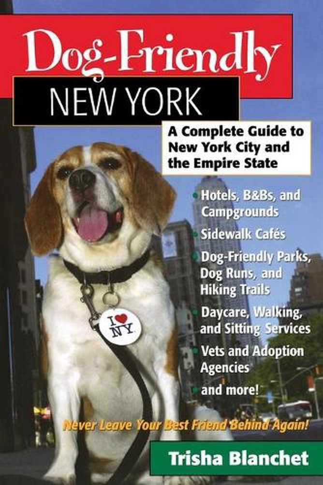 Dog-Friendly New York: A Complete Guide to New York City and the Empire State by