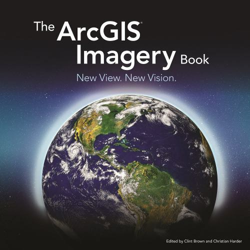The ArcGIS Bks.: The ArcGIS Imagery Book : New View. New Vision by Christian…