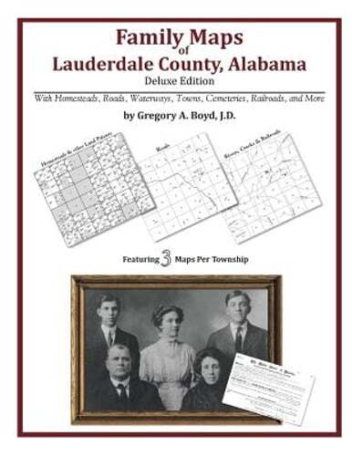 Family Maps of Lauderdale County, Alabama, Deluxe Edition by Gregory a Boyd J D