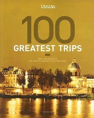 Travel+Leisure’s 100 Greatest Trips From Leading Travel Magazine Hardcover 2008