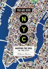 You Are Here: NYC: Mapping the Soul of the City by Harmon, Katharine