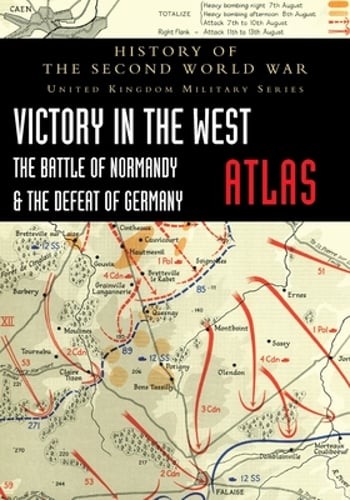 Victory in the West Atlas: The Battle of Normandy & the Defeat of Germany: New