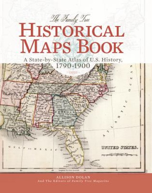 The Family Tree Historical Maps Book : A State-By-State Atlas of
