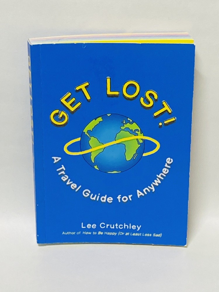 Get Lost!: A Travel Guide for Anywhere , paperback, Lee Crutches