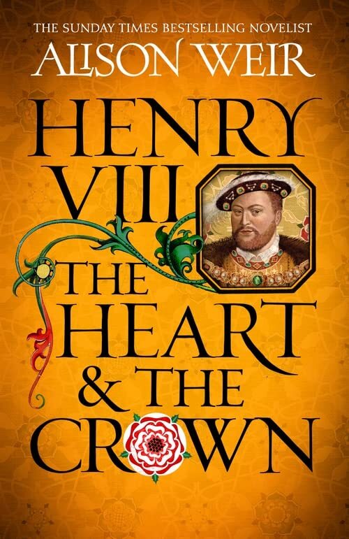 Henry VIII: The Heart and the Crown: ‘this novel mak… by Weir, Alison Hardback