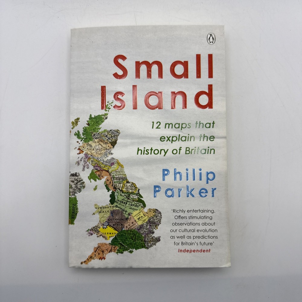 Small Island: 12 Maps That Explain the History of Britain by Parker, Philip